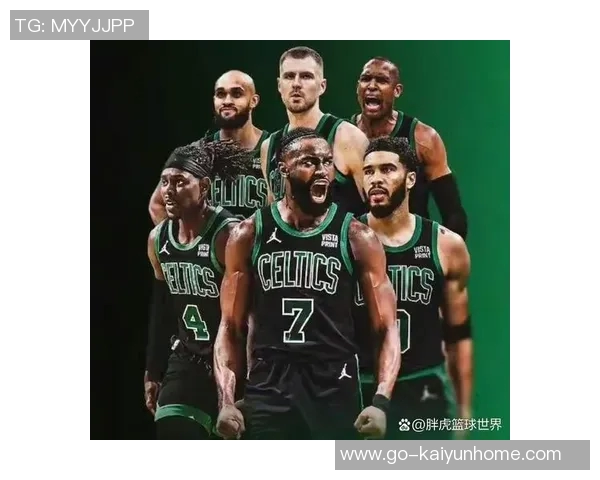 布朗与凯尔特人携手逆袭低估者展现攻防一体的实力